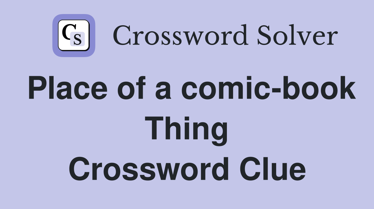 Place of a comic-book Thing Crossword Clue
