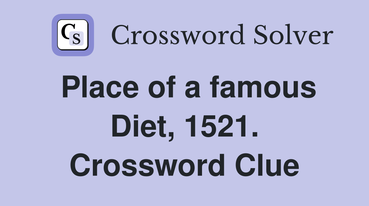 Place of a famous Diet, 1521. Crossword Clue