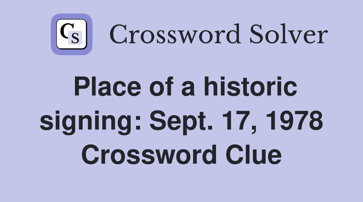 Place of a historic signing: Sept. 17, 1978 Crossword Clue