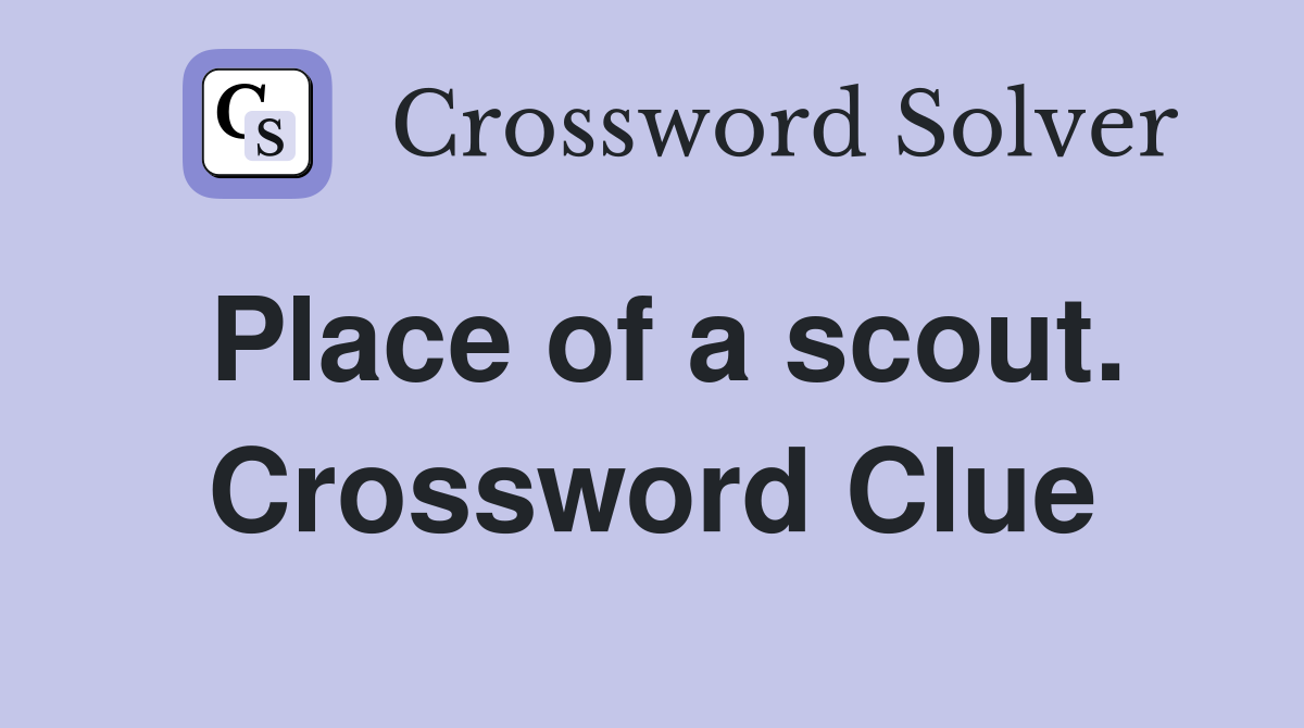 Place of a scout. Crossword Clue