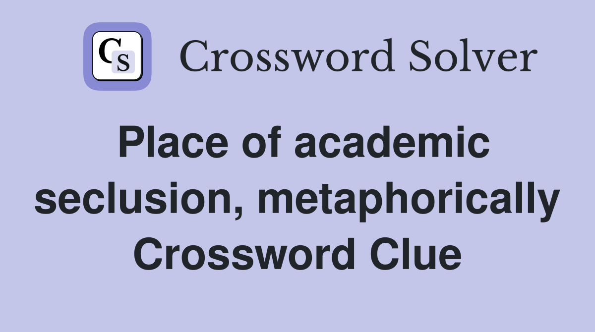 Place of academic seclusion, metaphorically Crossword Clue