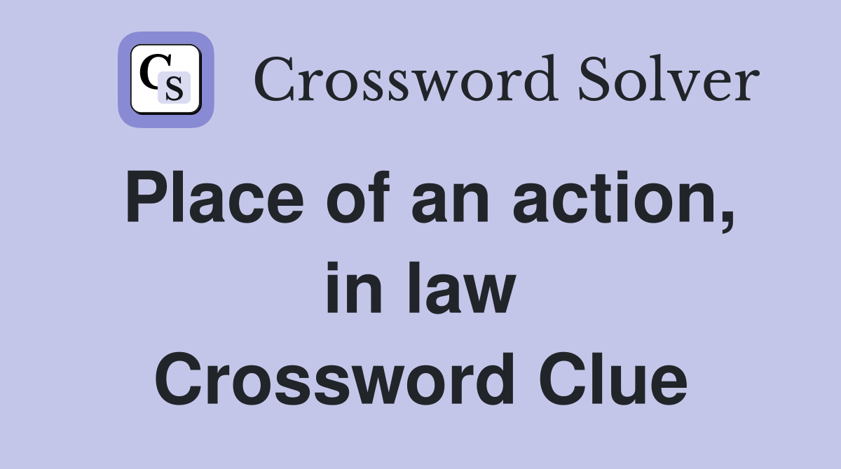 Place of an action, in law Crossword Clue