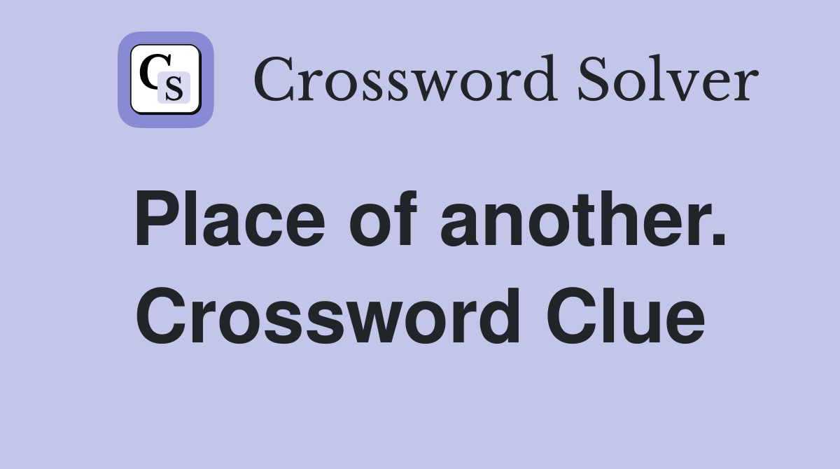 Place of another. Crossword Clue