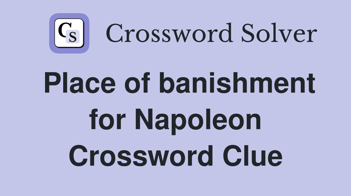 Place of banishment for Napoleon Crossword Clue