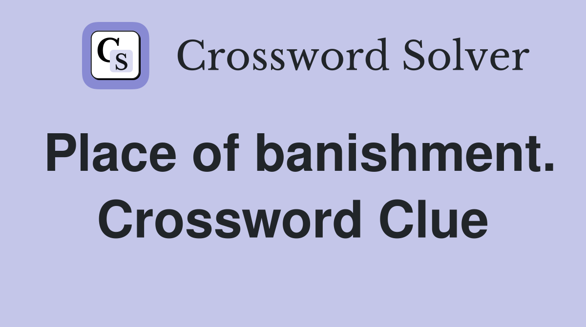 Place of banishment. Crossword Clue