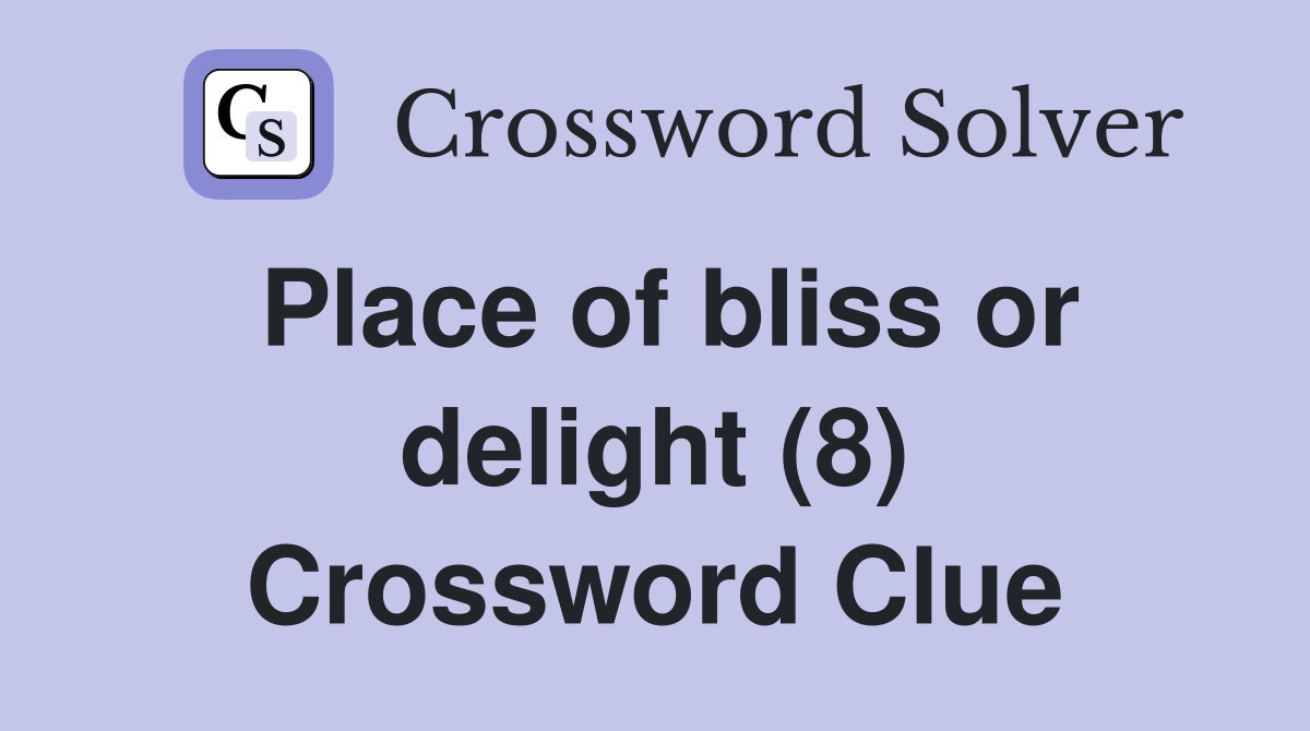 Place of bliss or delight (8) Crossword Clue