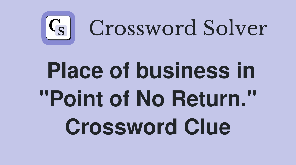 Place of business in "Point of No Return." Crossword Clue