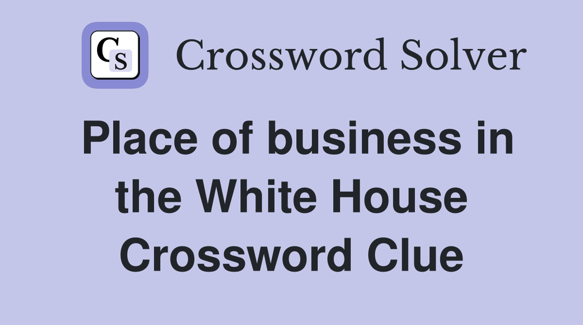 Place of business in the White House Crossword Clue