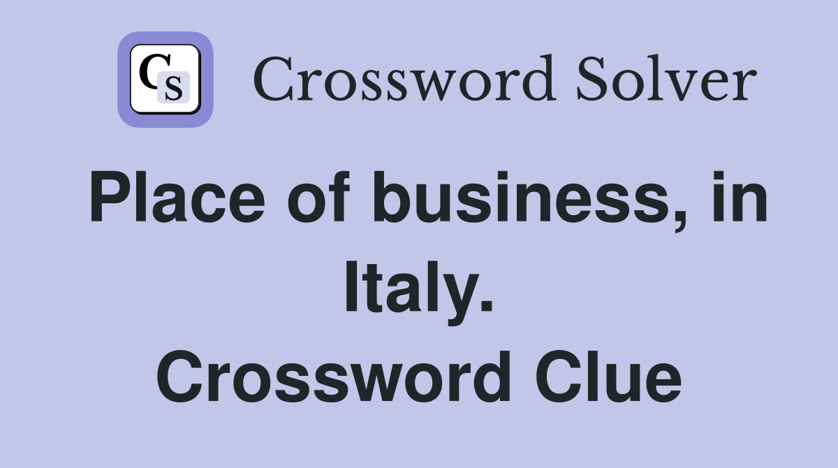 Place of business, in Italy. Crossword Clue