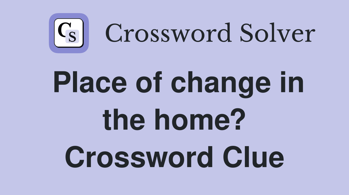Place of change in the home? Crossword Clue