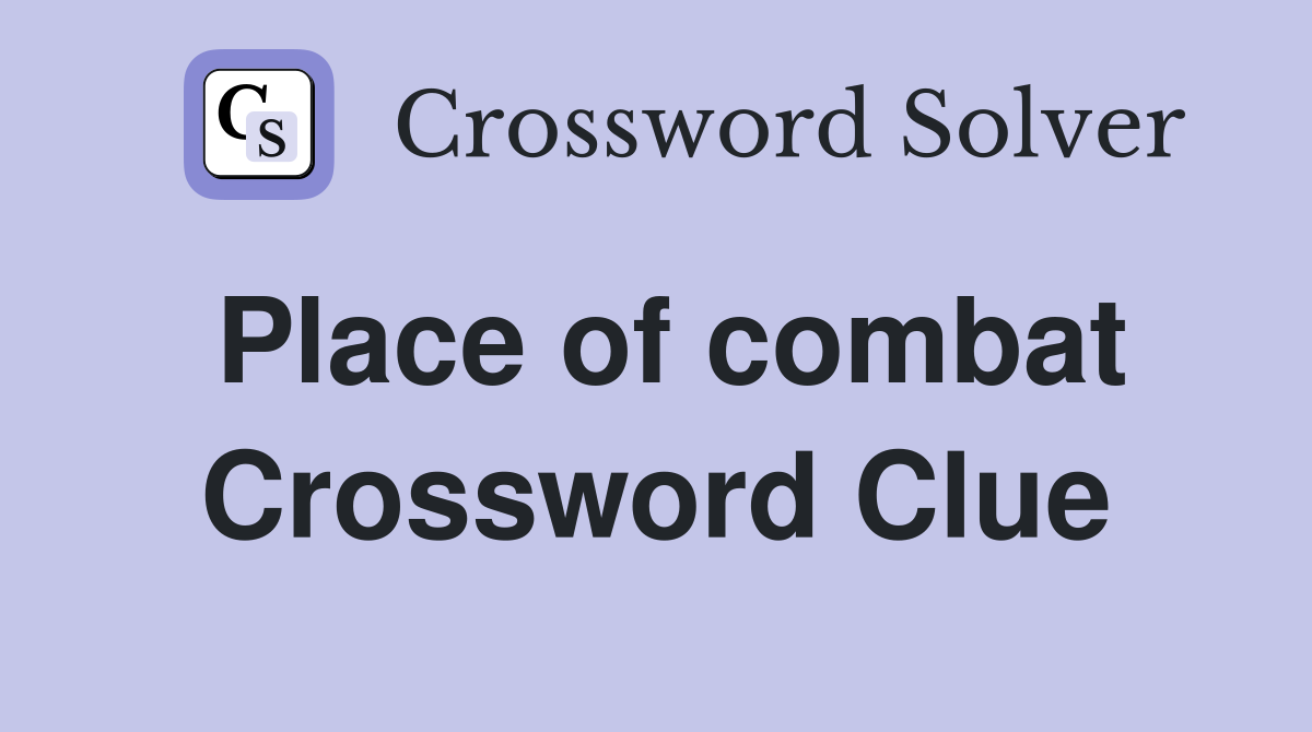 Place of combat Crossword Clue