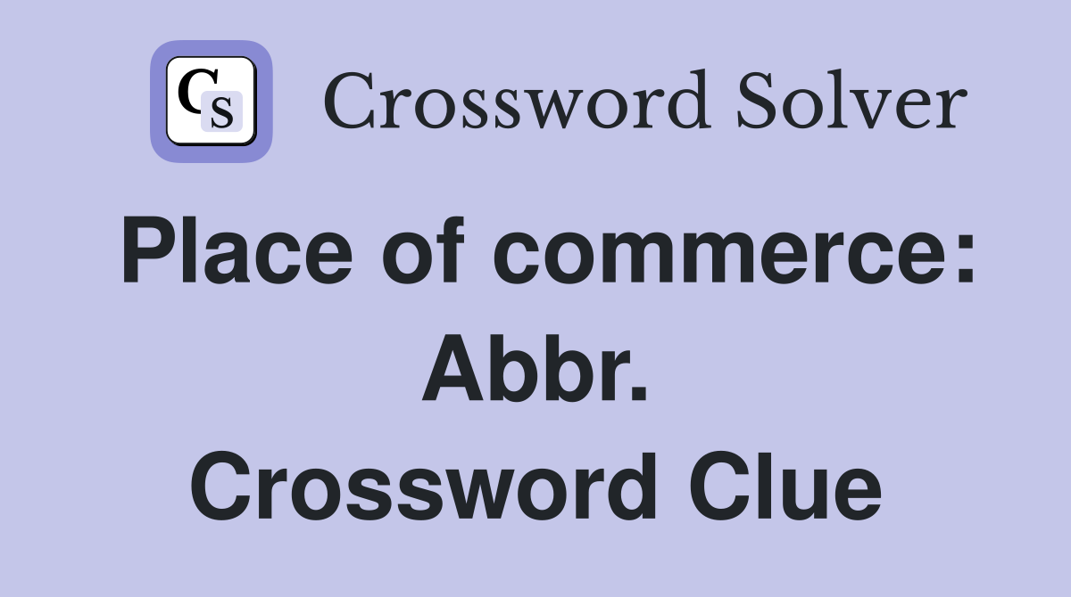 Place of commerce: Abbr. Crossword Clue