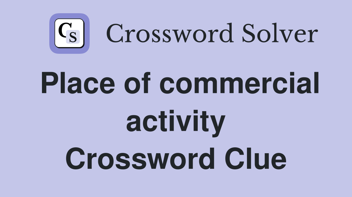 Place of commercial activity Crossword Clue