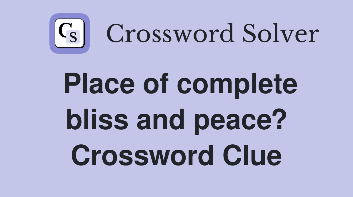 Place of complete bliss and peace? Crossword Clue