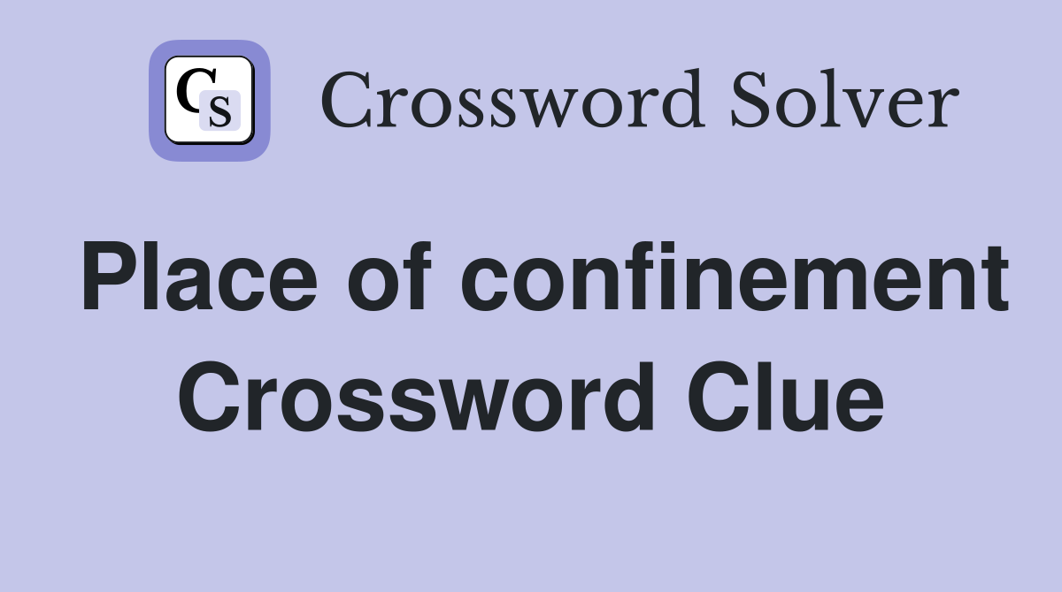 Place of confinement Crossword Clue