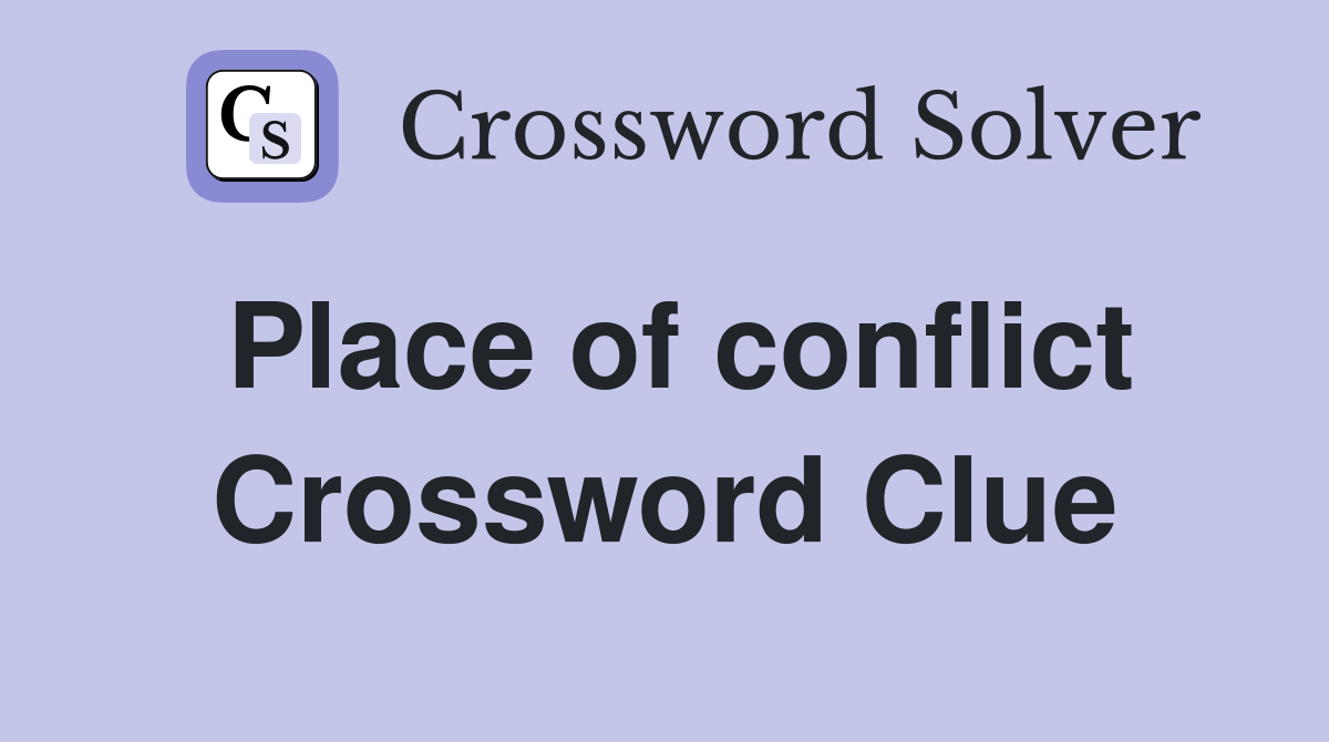 Place of conflict Crossword Clue