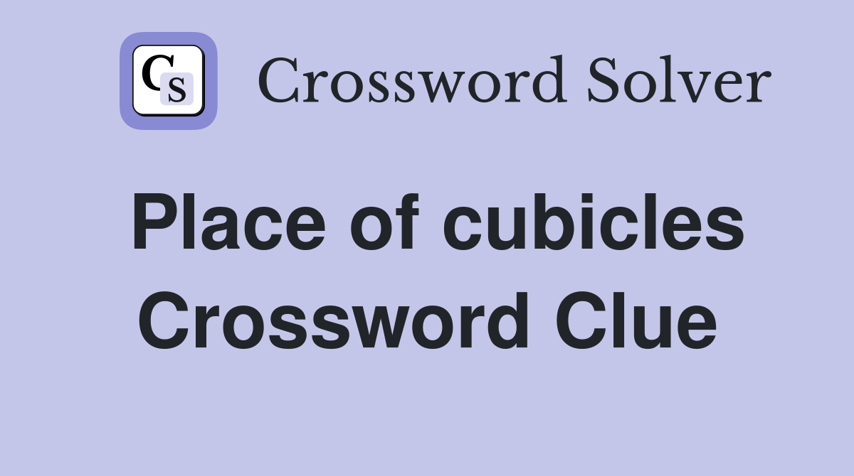 Place of cubicles Crossword Clue