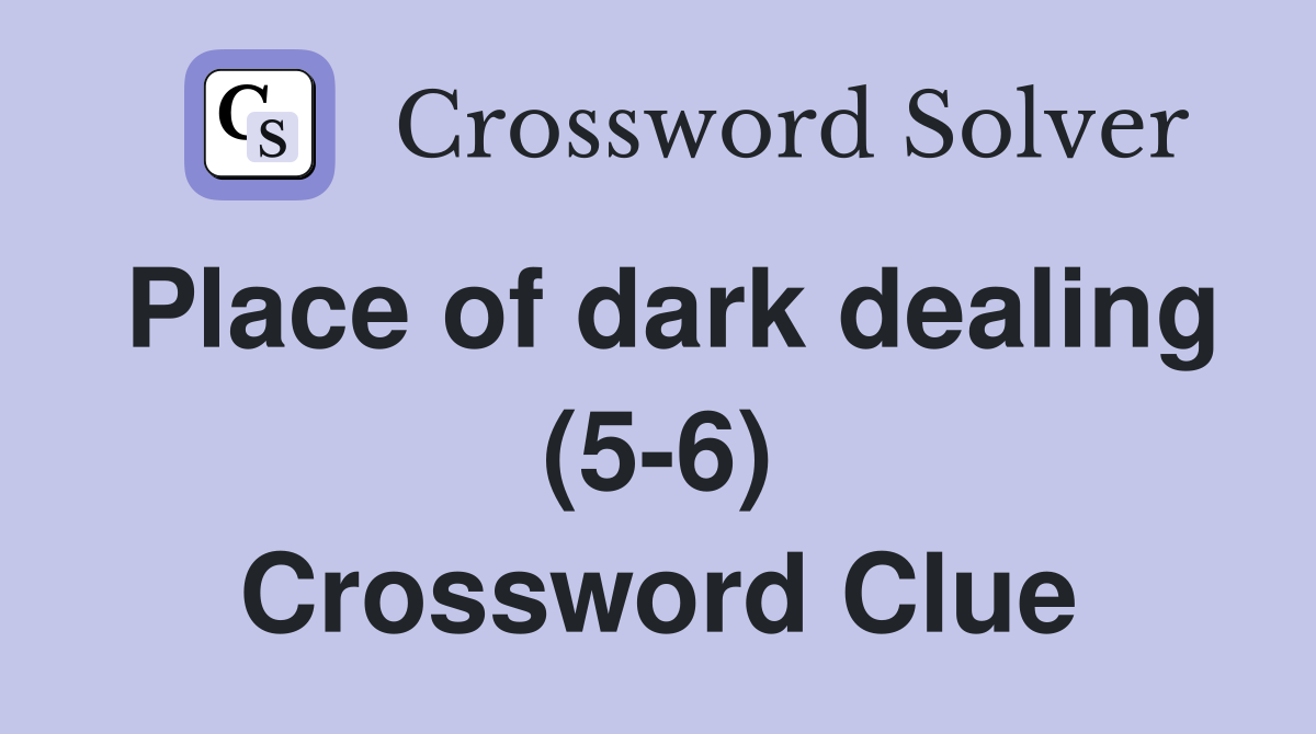Place of dark dealing (5-6) Crossword Clue