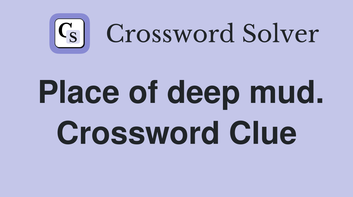 Place of deep mud. Crossword Clue