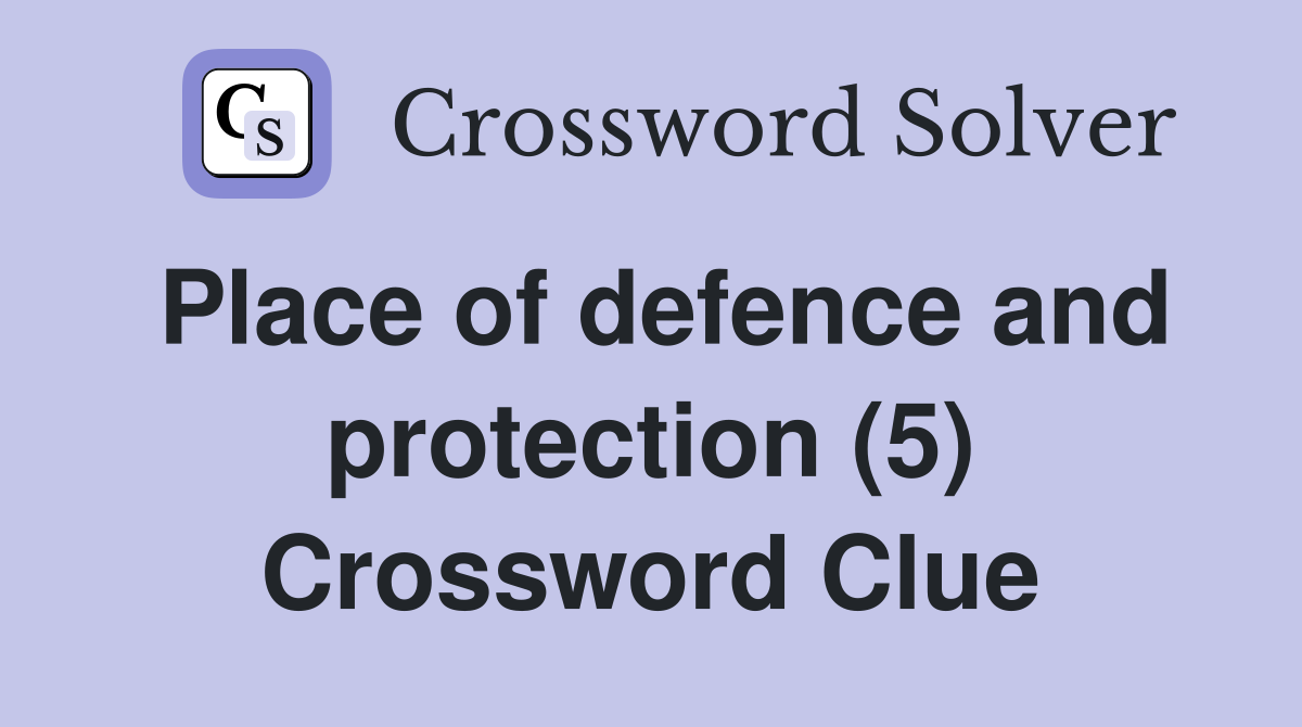 Place of defence and protection (5) Crossword Clue