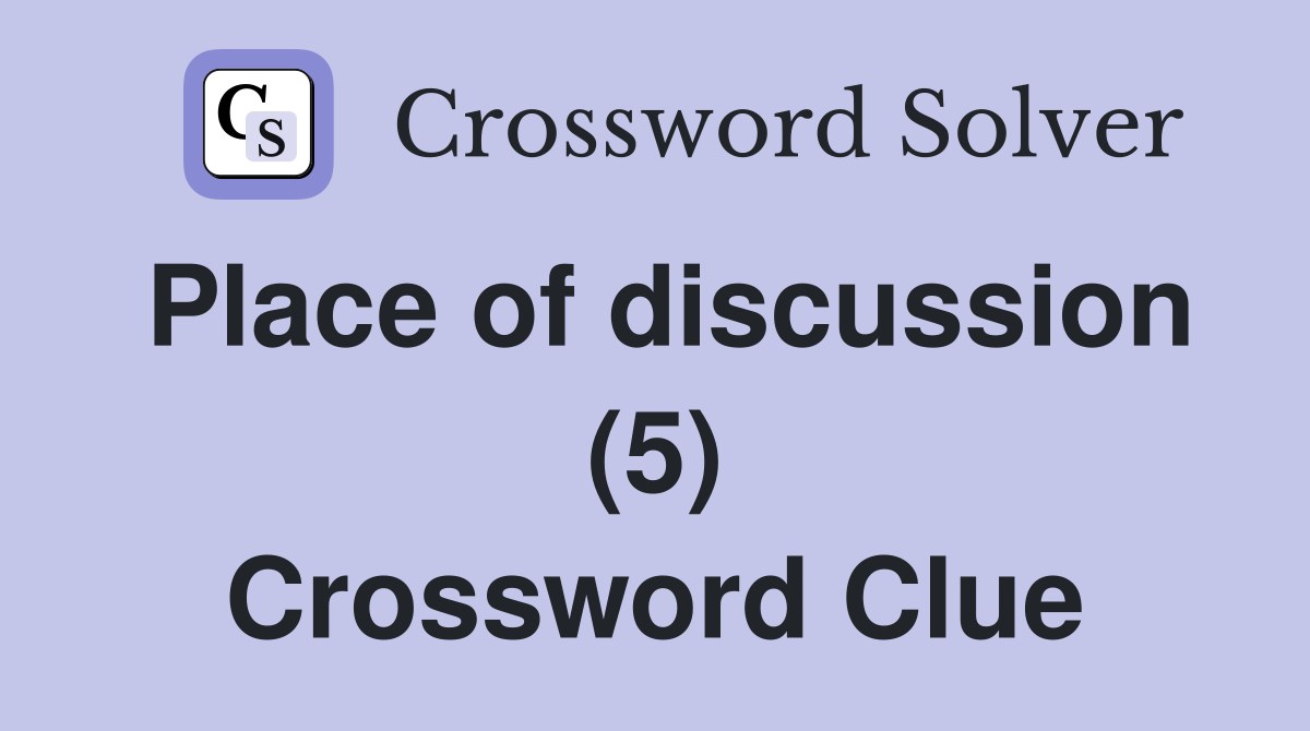 Place of discussion (5) Crossword Clue