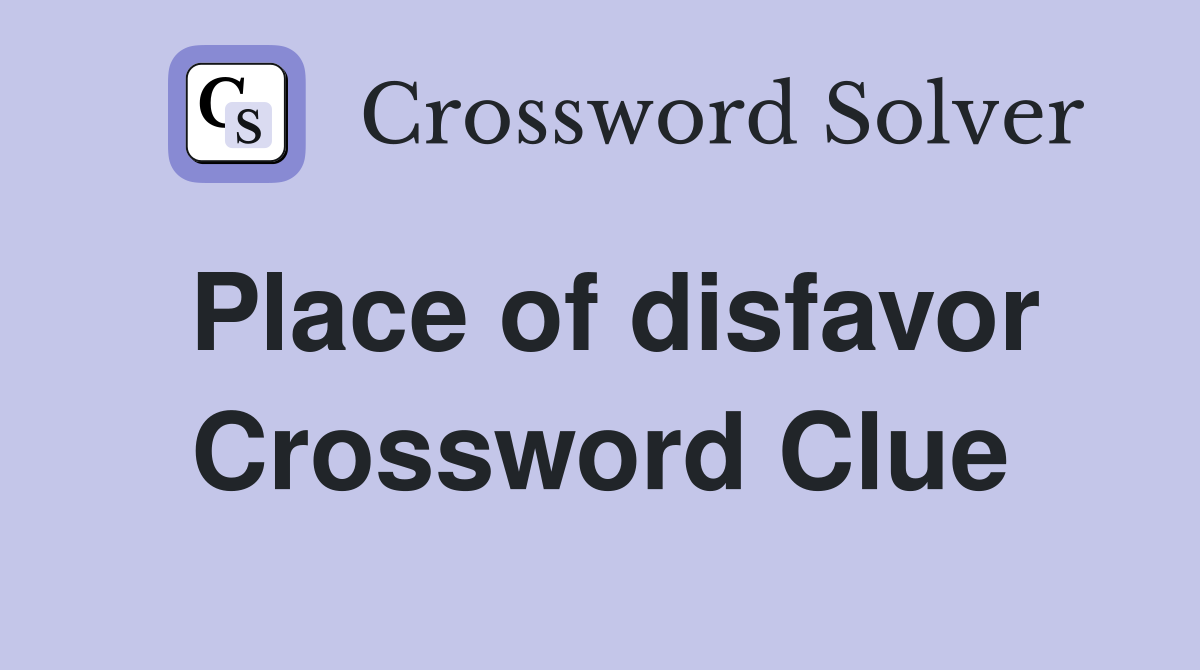 Place of disfavor Crossword Clue