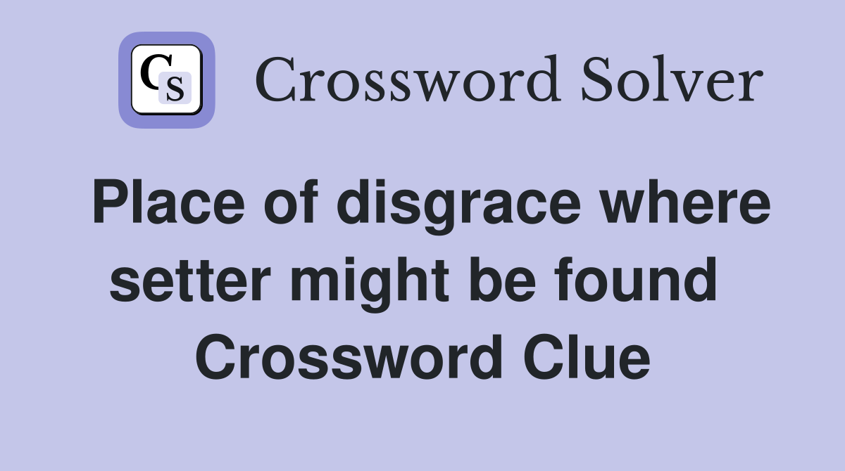 Place of disgrace where setter might be found  Crossword Clue