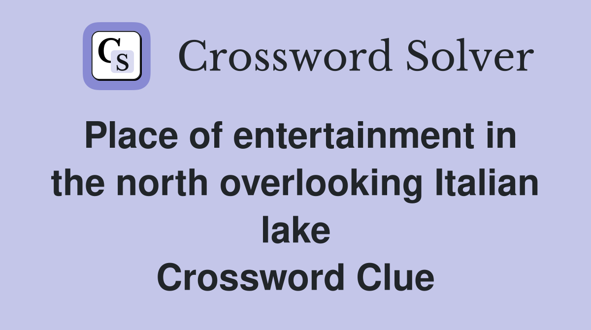 Place of entertainment in the north overlooking Italian lake Crossword Clue
