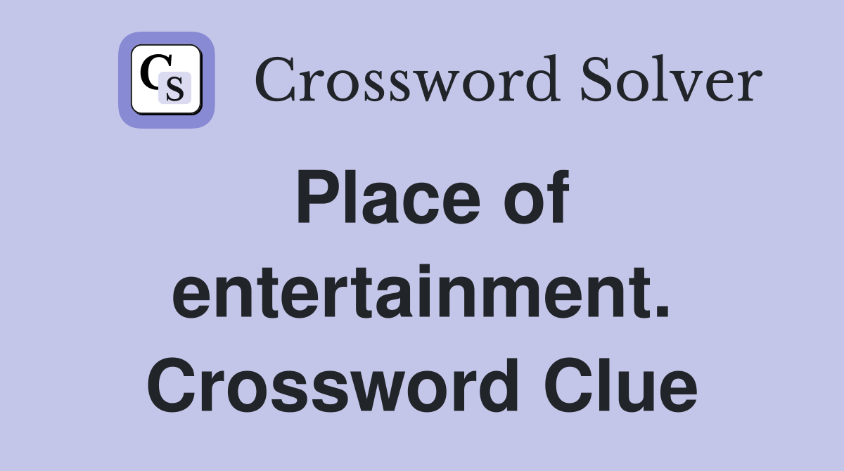 Place of entertainment. Crossword Clue