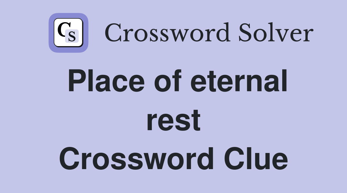 Place of eternal rest Crossword Clue