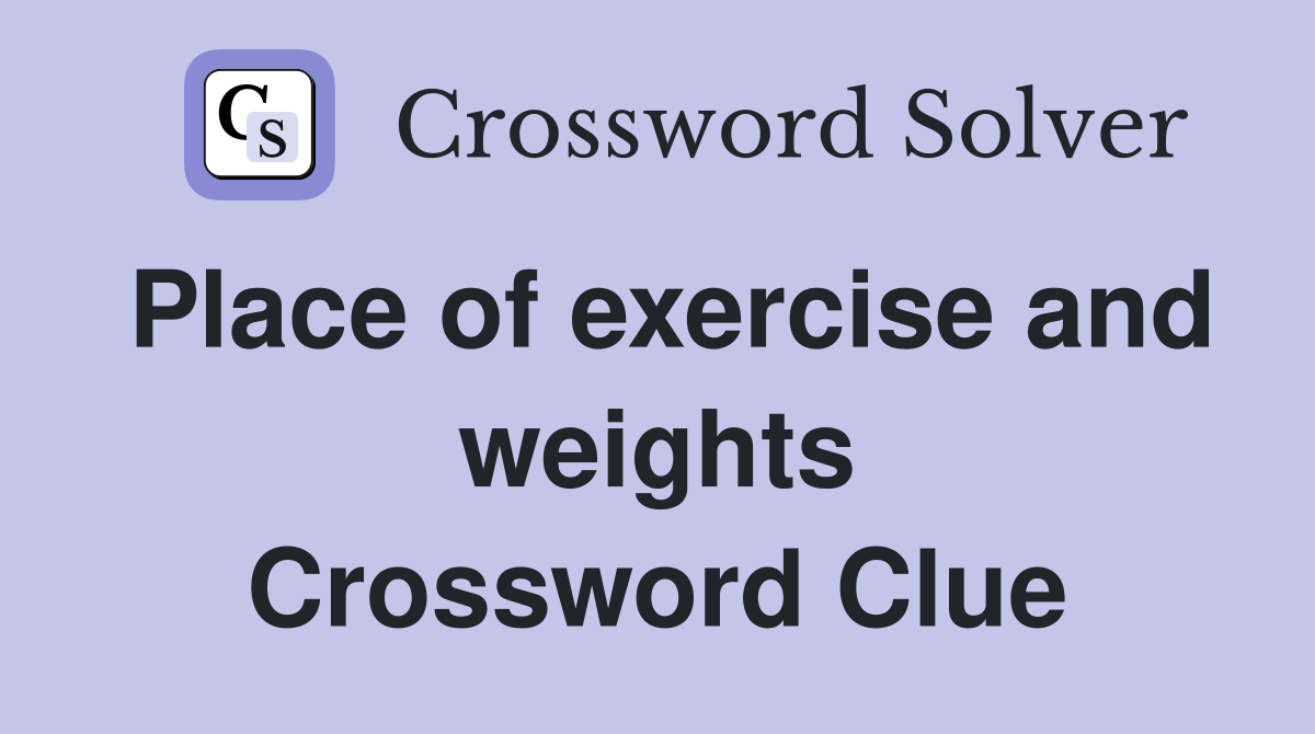 Place of exercise and weights Crossword Clue