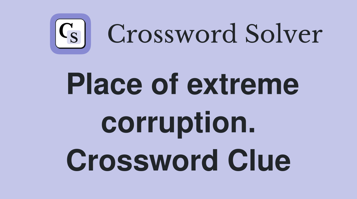 Place of extreme corruption. Crossword Clue