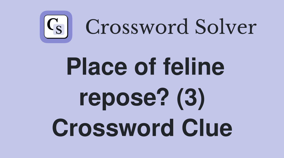 Place of feline repose? (3) Crossword Clue