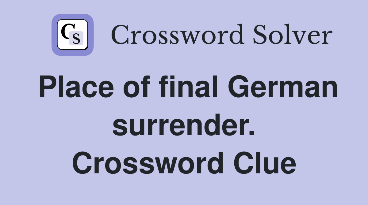 Place of final German surrender. Crossword Clue