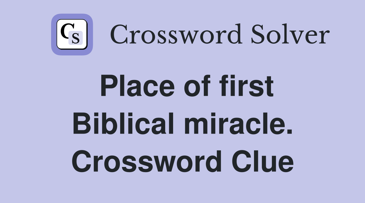 Place of first Biblical miracle. Crossword Clue