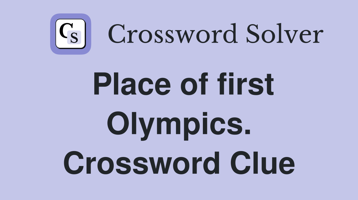 Place of first Olympics. Crossword Clue