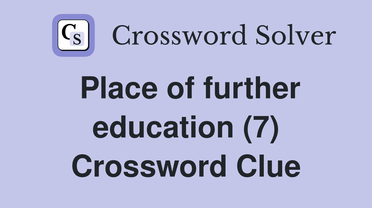 Place of further education (7) Crossword Clue