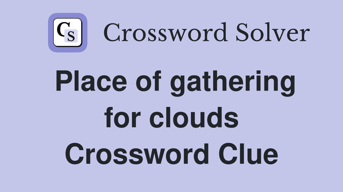 Place of gathering for clouds Crossword Clue
