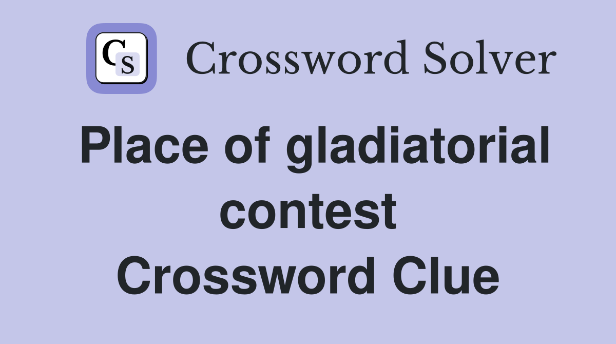 Place of gladiatorial contest Crossword Clue