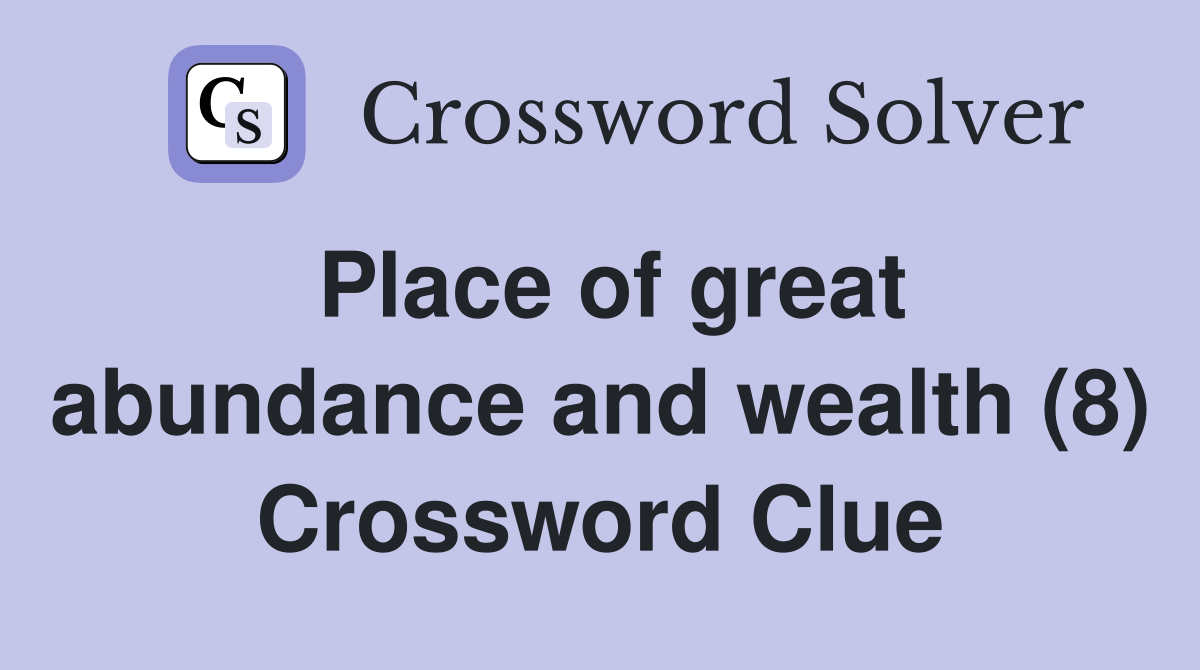 Place of great abundance and wealth (8) Crossword Clue