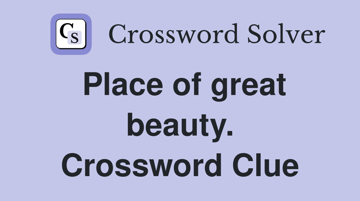 Place of great beauty. Crossword Clue