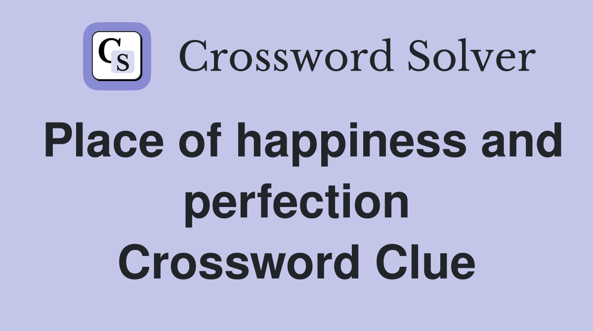 Place of happiness and perfection Crossword Clue