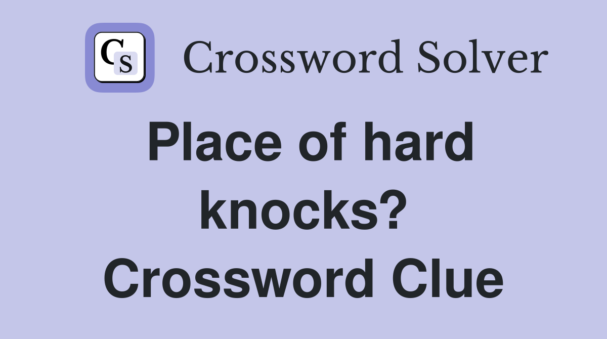 Place of hard knocks? Crossword Clue