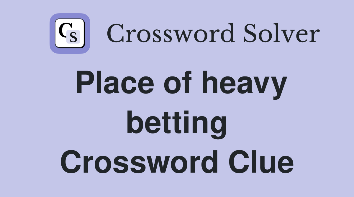 Place of heavy betting Crossword Clue