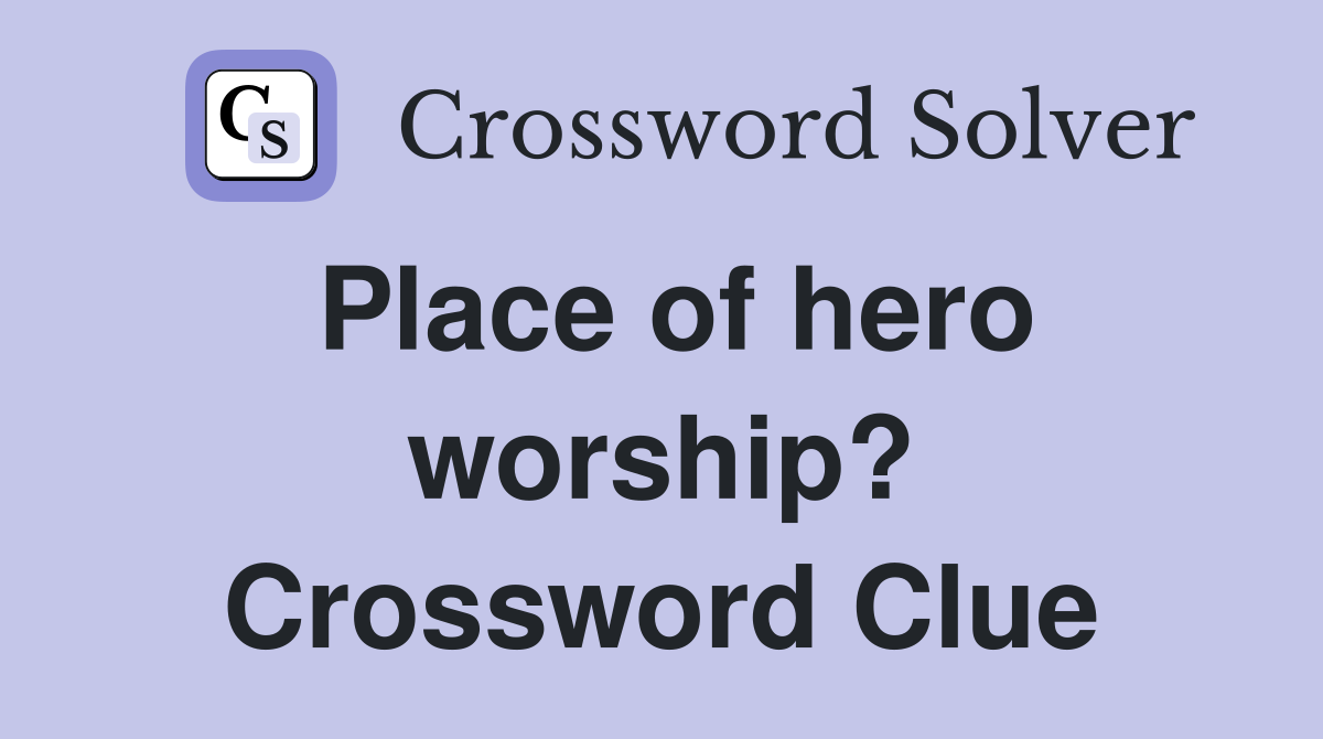 Place of hero worship? Crossword Clue