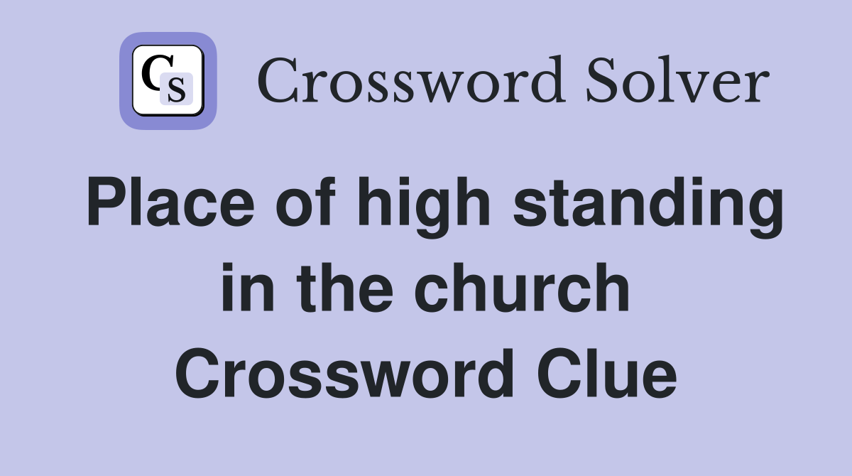Place of high standing in the church Crossword Clue