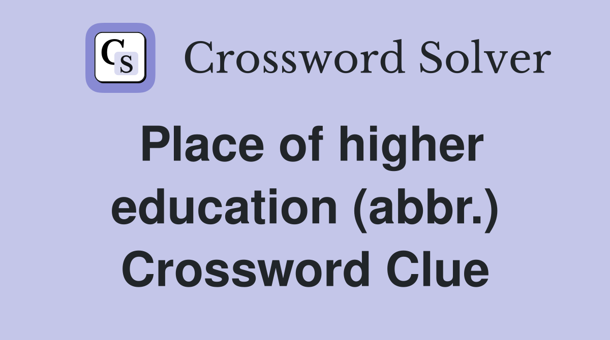 Place of higher education (abbr.) Crossword Clue