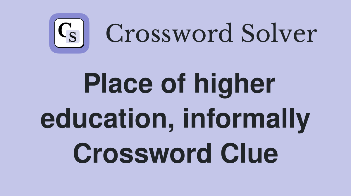 Place of higher education, informally Crossword Clue