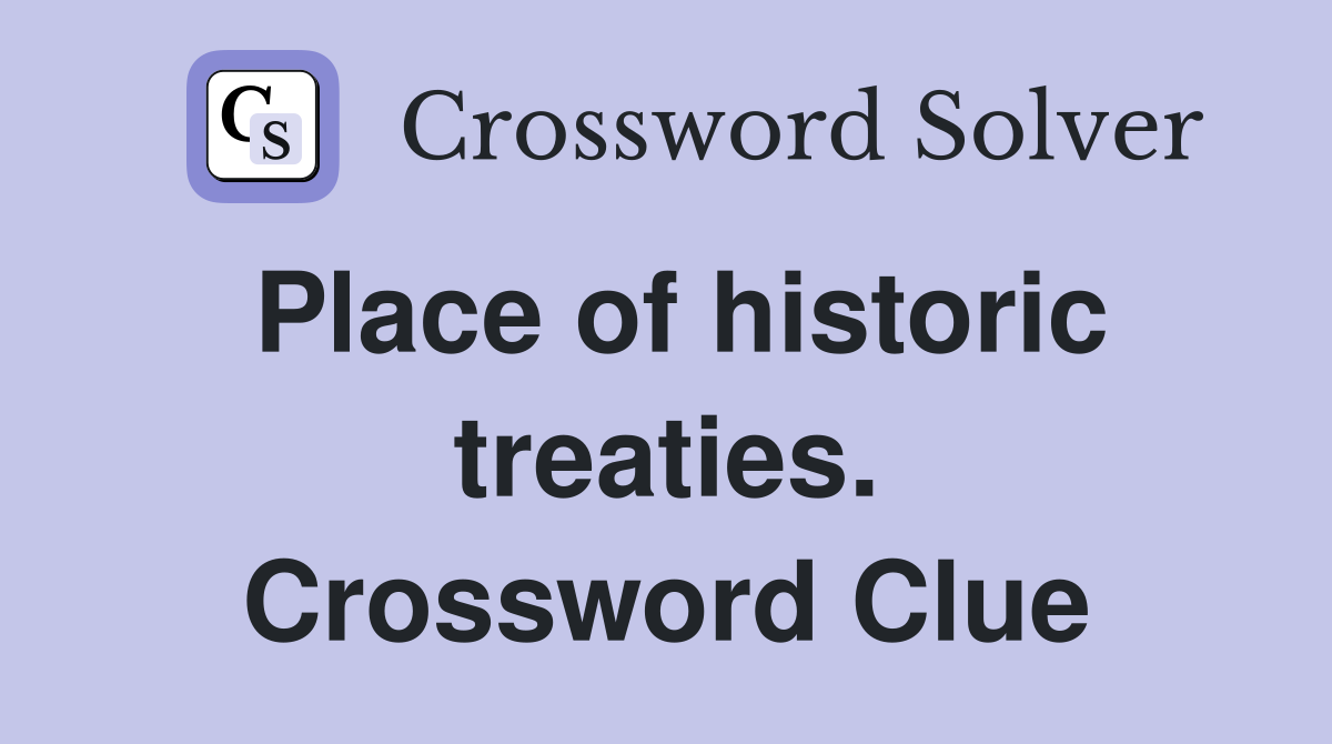 Place of historic treaties. Crossword Clue