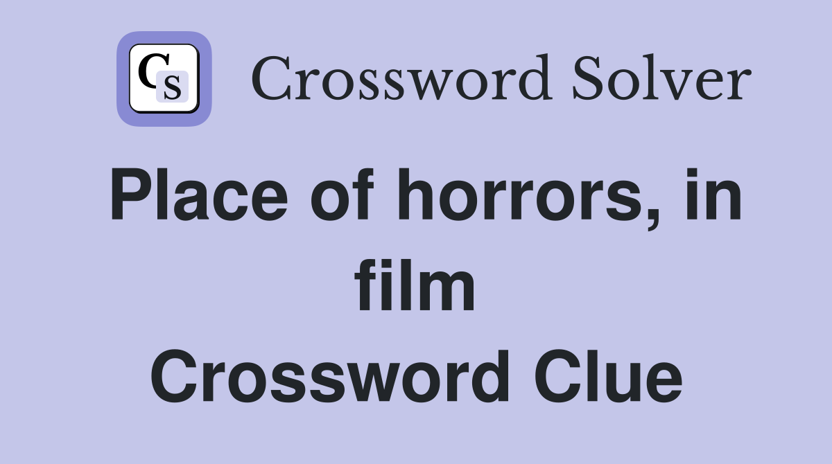 Place of horrors, in film Crossword Clue